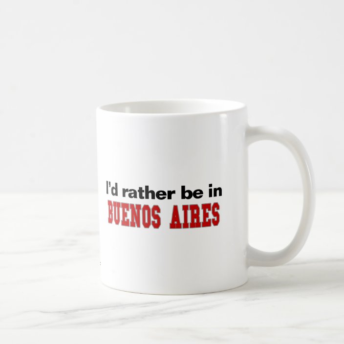 I'd Rather Be In Buenos Aires Coffee Mug
