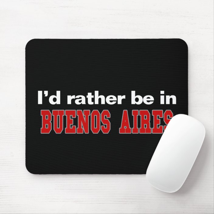 I'd Rather Be In Buenos Aires Mouse Pad