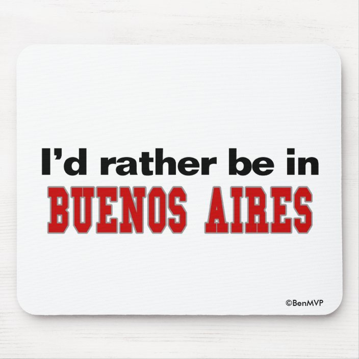I'd Rather Be In Buenos Aires Mousepad