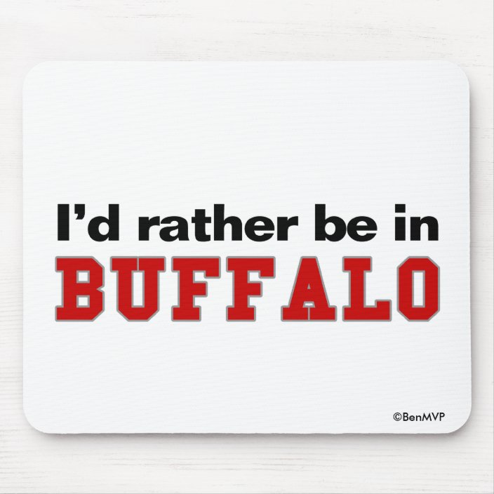 I'd Rather Be In Buffalo Mouse Pad