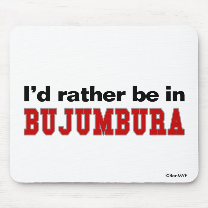 I'd Rather Be In Bujumbura Mouse Pad
