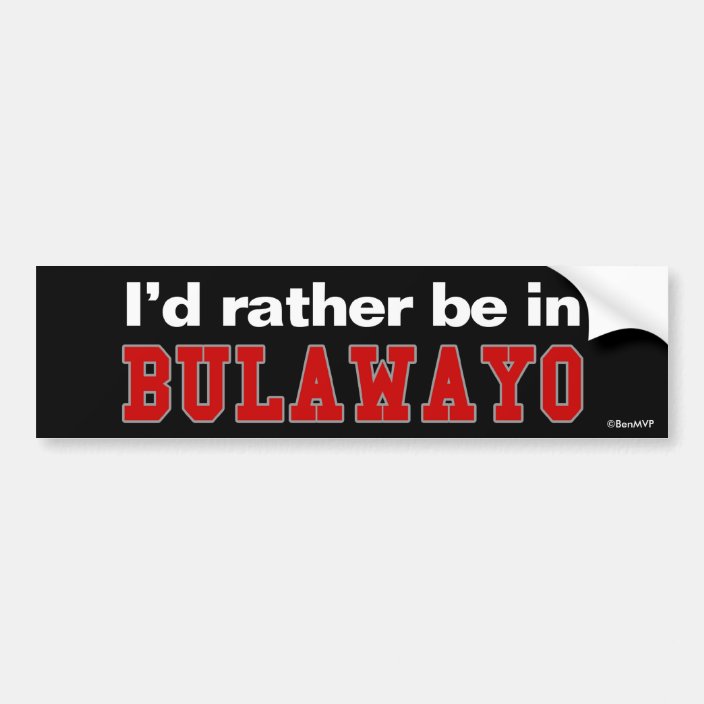I'd Rather Be In Bulawayo Bumper Sticker