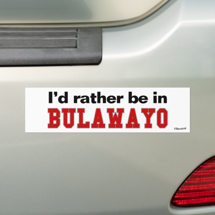 I'd Rather Be In Bulawayo Bumper Sticker
