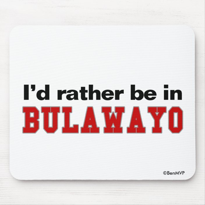 I'd Rather Be In Bulawayo Mouse Pad