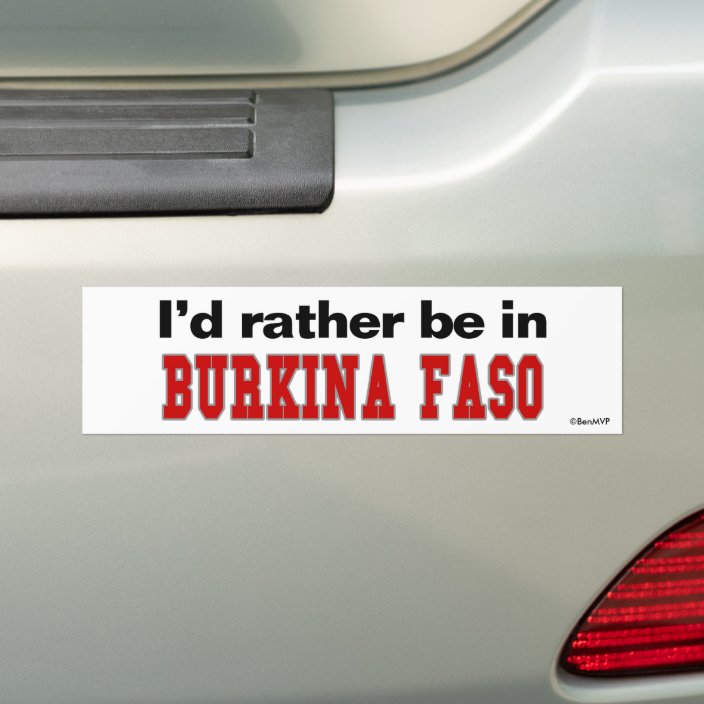I'd Rather Be In Burkina Faso Bumper Sticker