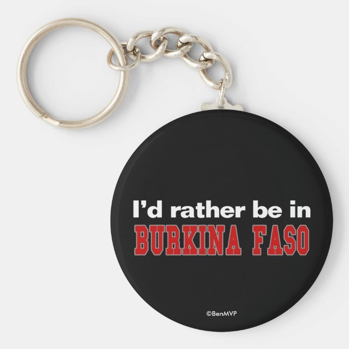 I'd Rather Be In Burkina Faso Keychain