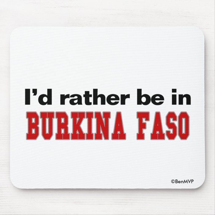 I'd Rather Be In Burkina Faso Mouse Pad