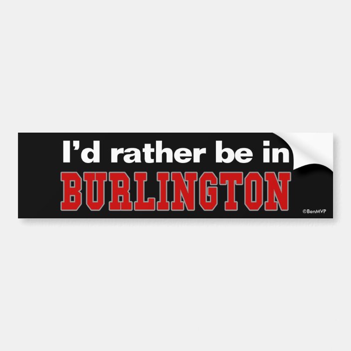 I'd Rather Be In Burlington Bumper Sticker