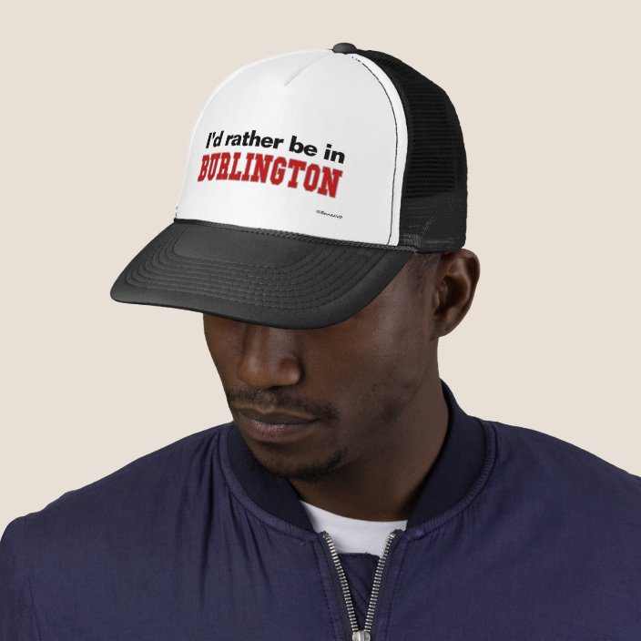 I'd Rather Be In Burlington Hat