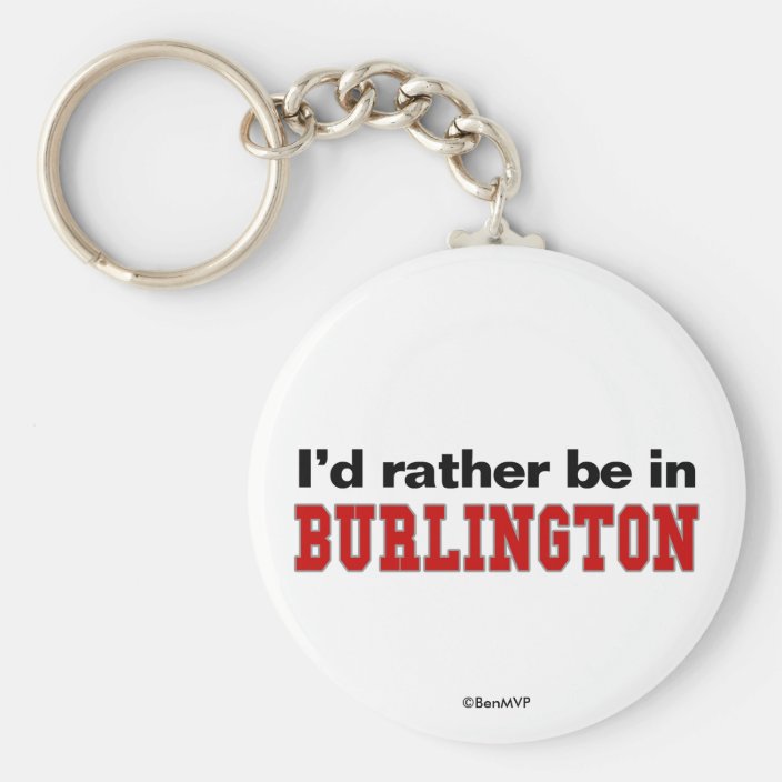 I'd Rather Be In Burlington Keychain