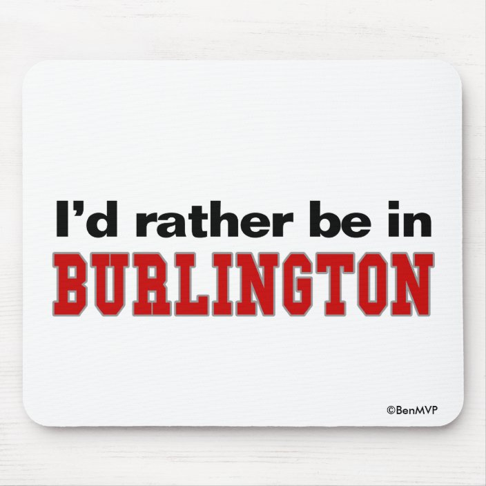 I'd Rather Be In Burlington Mousepad