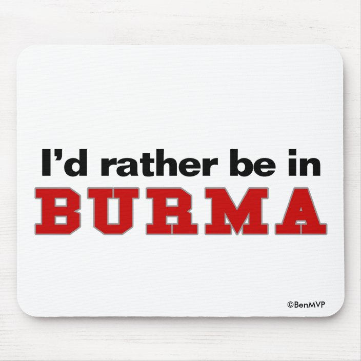 I'd Rather Be In Burma Mouse Pad