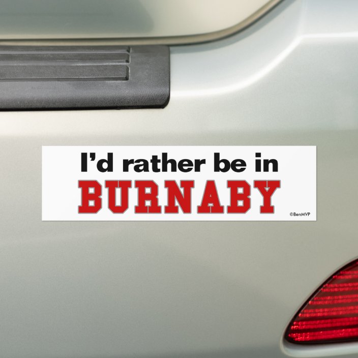 I'd Rather Be In Burnaby Bumper Sticker