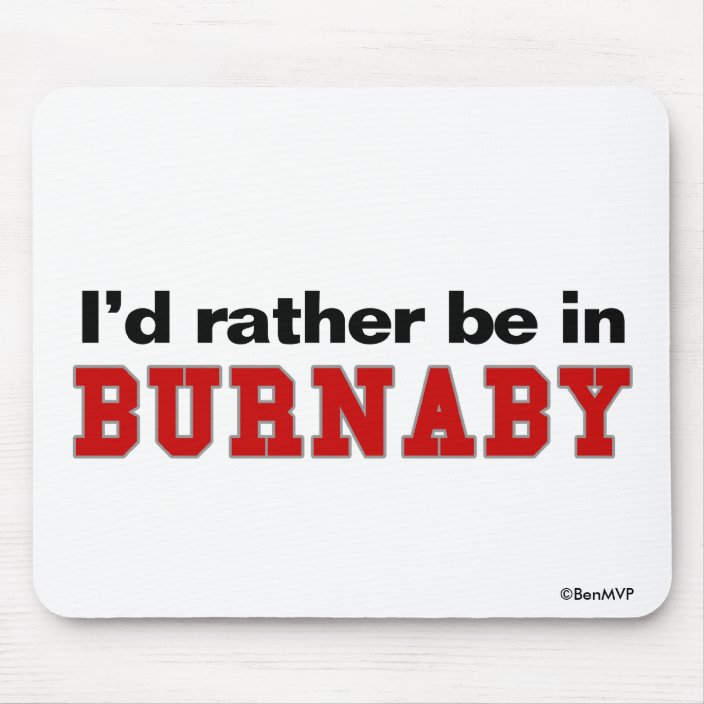 I'd Rather Be In Burnaby Mouse Pad