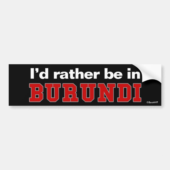 I'd Rather Be In Burundi Bumper Sticker