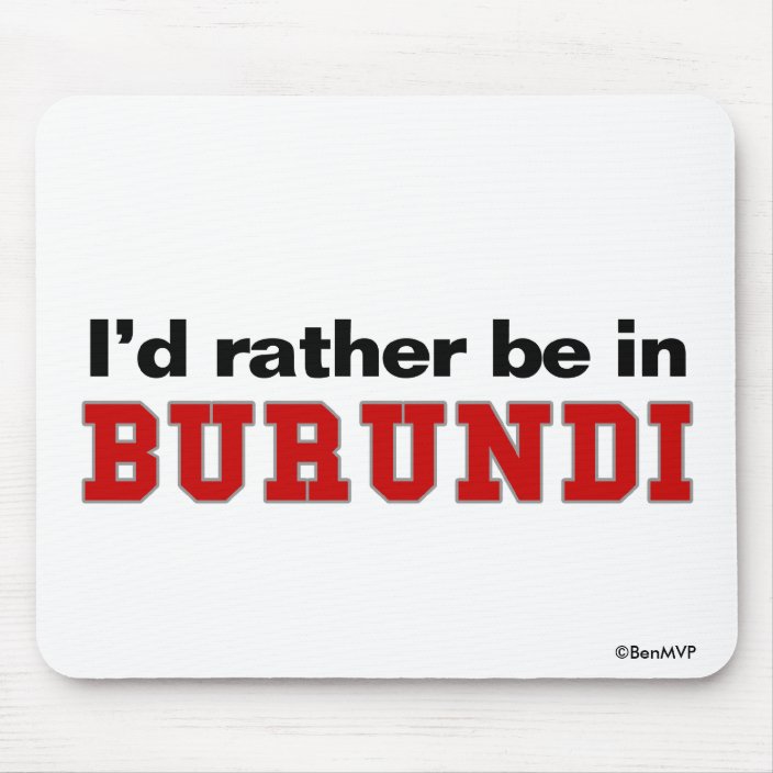 I'd Rather Be In Burundi Mousepad