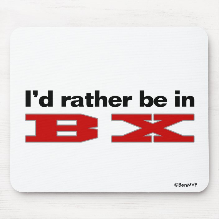 I'd Rather Be In BX Mouse Pad