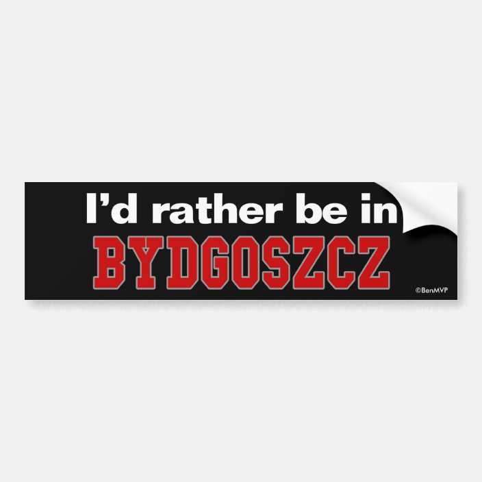I'd Rather Be In Bydgoszcz Bumper Sticker