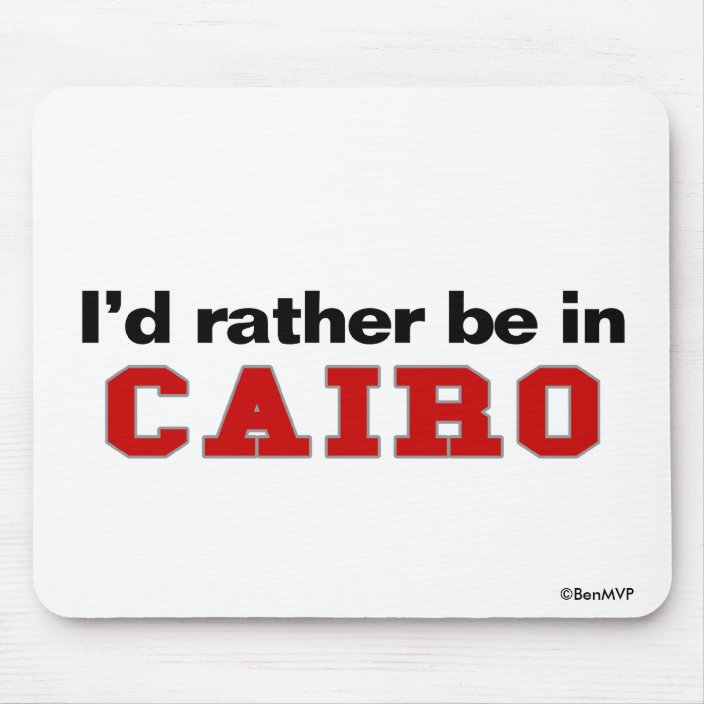 I'd Rather Be In Cairo Mouse Pad