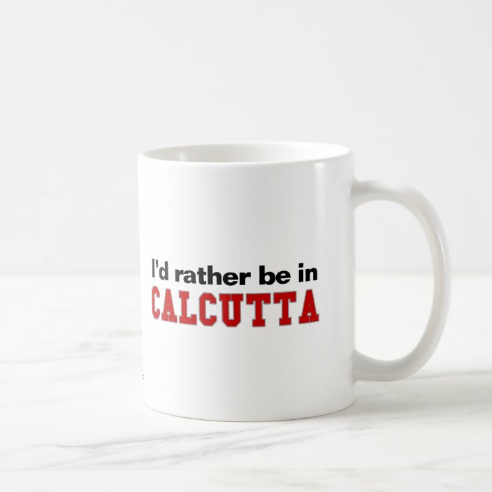 I'd Rather Be In Calcutta Mug