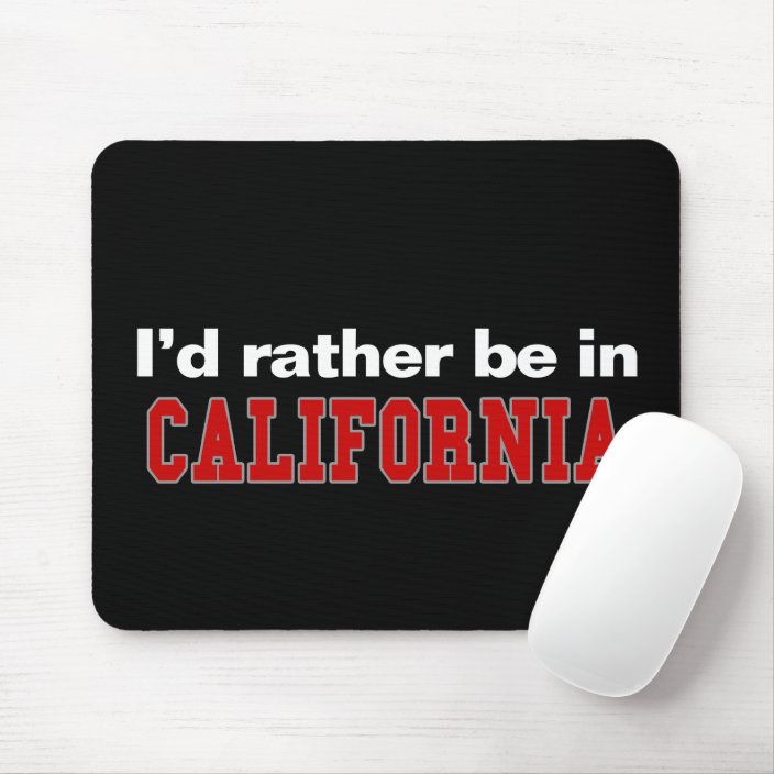 I'd Rather Be In California Mouse Pad