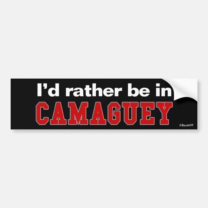 I'd Rather Be In Camaguey Bumper Sticker