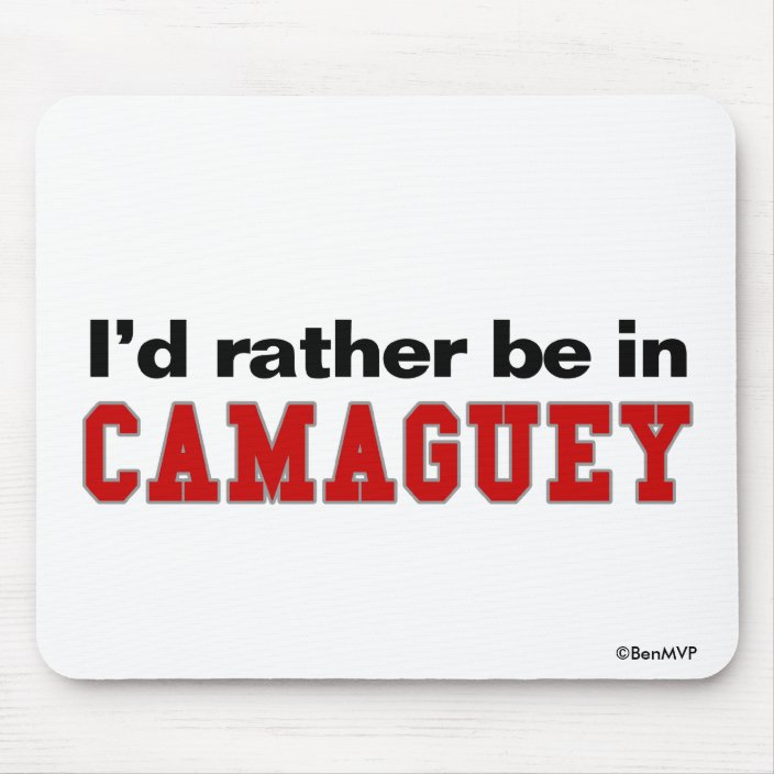 I'd Rather Be In Camaguey Mouse Pad