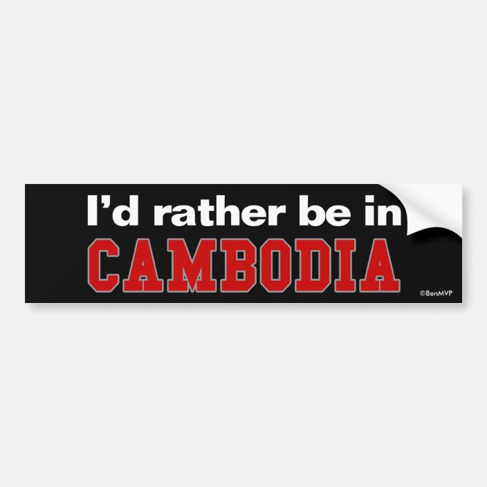 I'd Rather Be In Cambodia Bumper Sticker