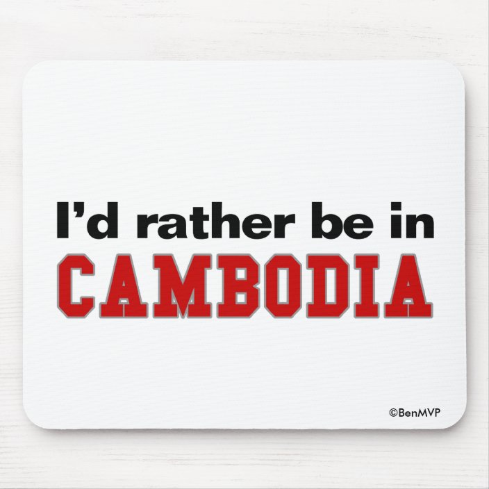 I'd Rather Be In Cambodia Mouse Pad