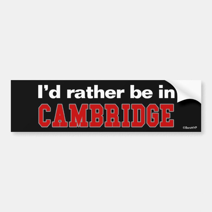 I'd Rather Be In Cambridge Bumper Sticker