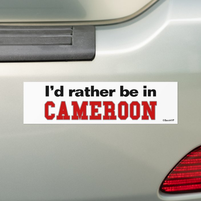 I'd Rather Be In Cameroon Bumper Sticker