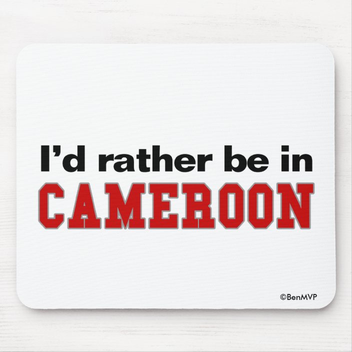 I'd Rather Be In Cameroon Mouse Pad