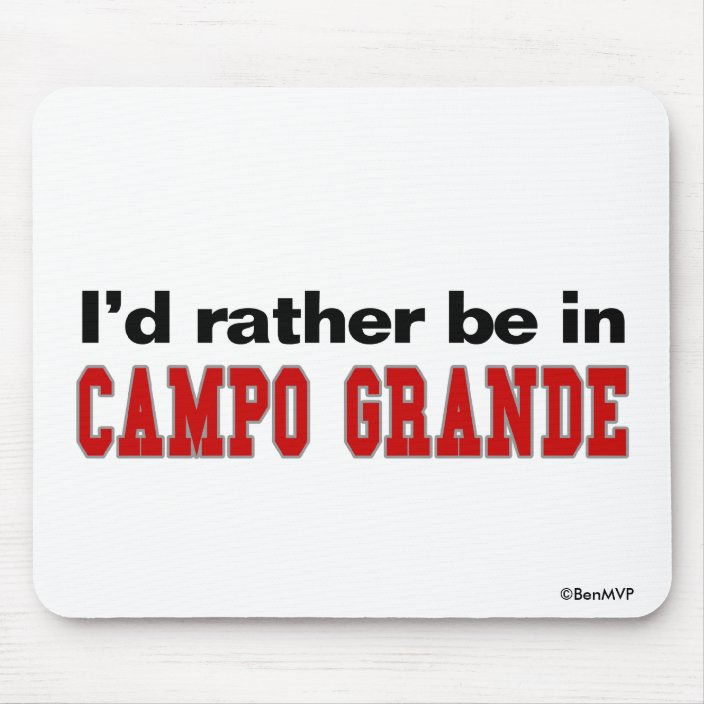 I'd Rather Be In Campo Grande Mouse Pad