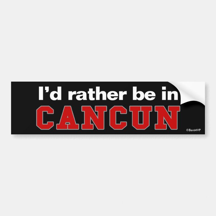 I'd Rather Be In Cancun Bumper Sticker