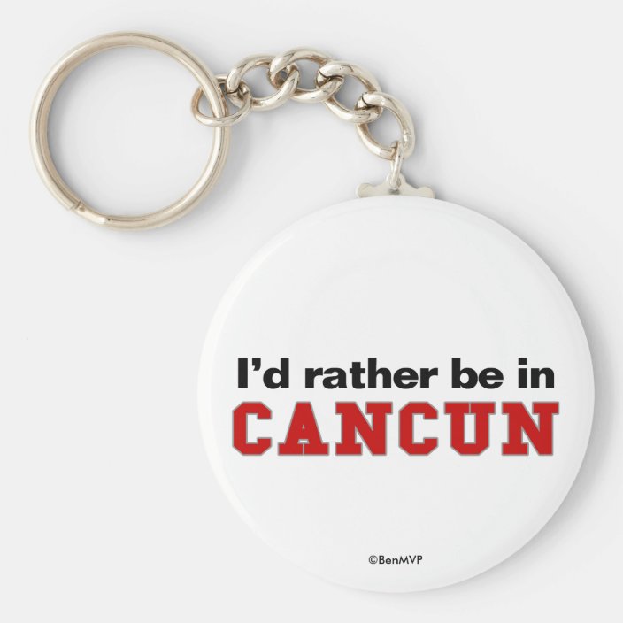 I'd Rather Be In Cancun Keychain
