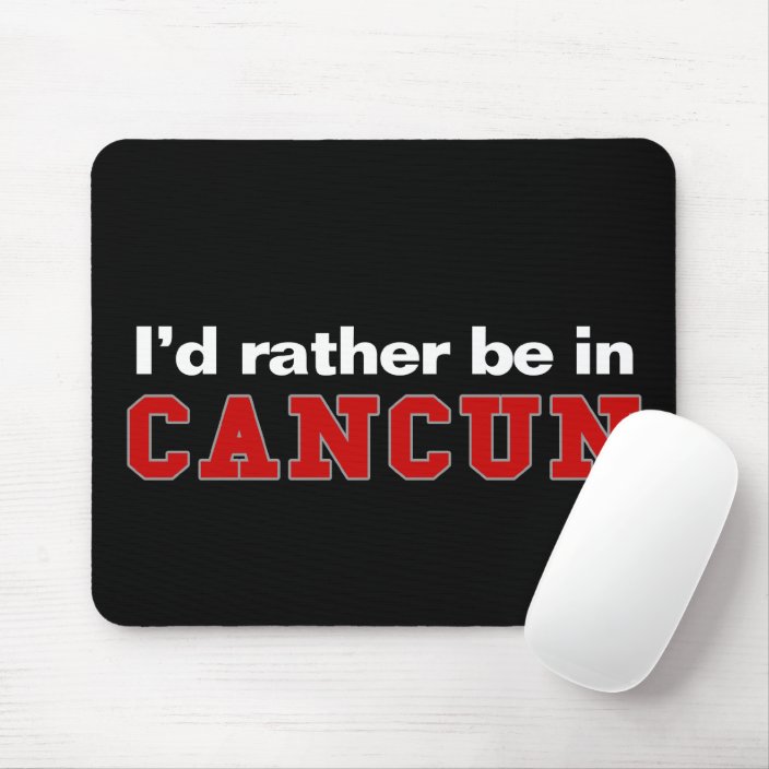 I'd Rather Be In Cancun Mouse Pad