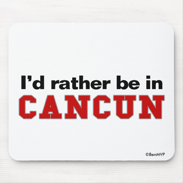 I'd Rather Be In Cancun Mousepad