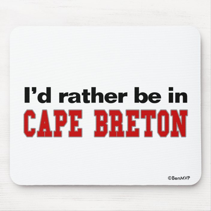 I'd Rather Be In Cape Breton Mouse Pad
