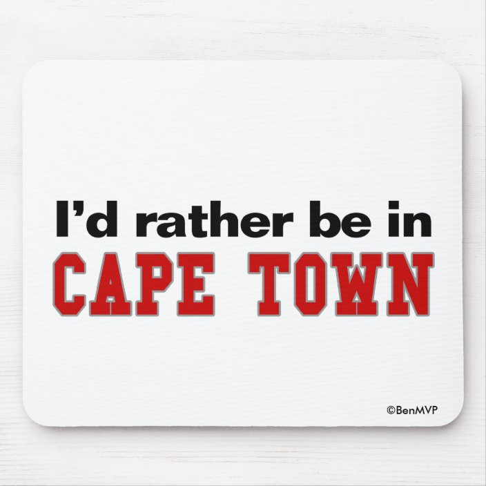 I'd Rather Be In Cape Town Mousepad