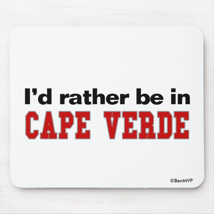 I'd Rather Be In Cape Verde Mousepad