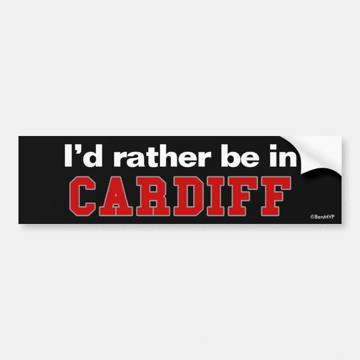 I'd Rather Be In Cardiff Bumper Sticker