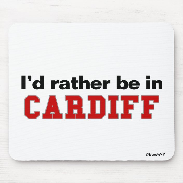 I'd Rather Be In Cardiff Mouse Pad