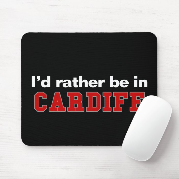 I'd Rather Be In Cardiff Mousepad