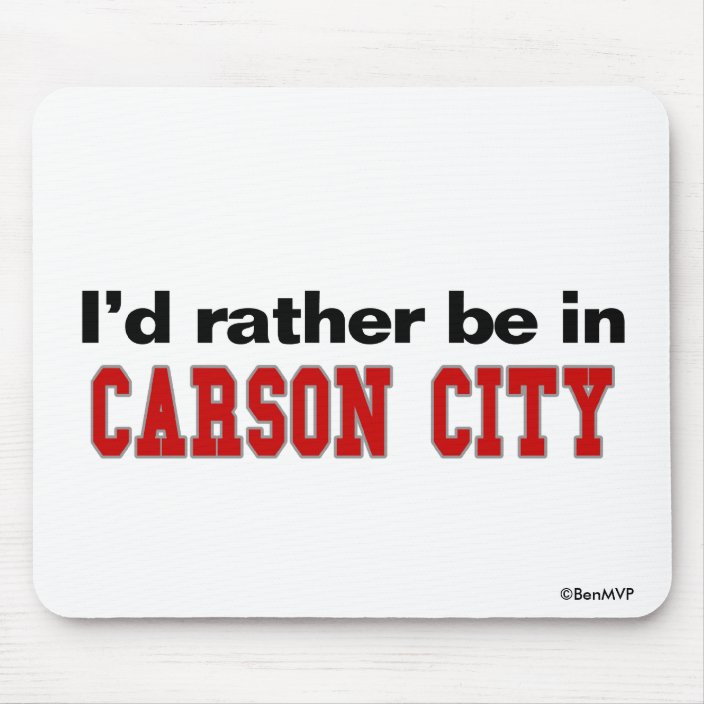I'd Rather Be In Carson City Mouse Pad