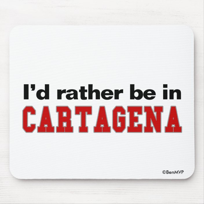 I'd Rather Be In Cartagena Mouse Pad