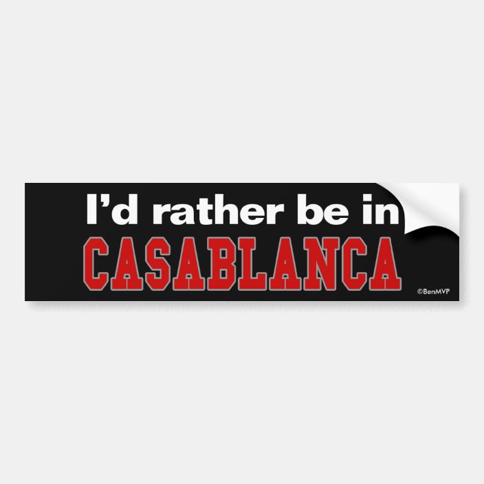 I'd Rather Be In Casablanca Bumper Sticker