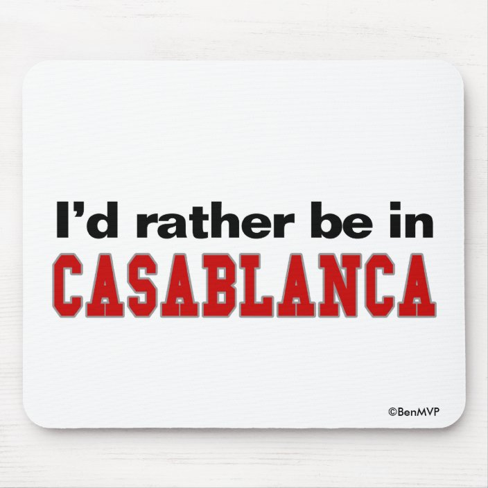 I'd Rather Be In Casablanca Mouse Pad