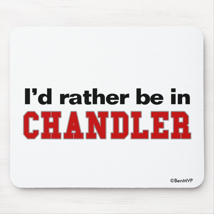 I'd Rather Be In Chandler Mousepad