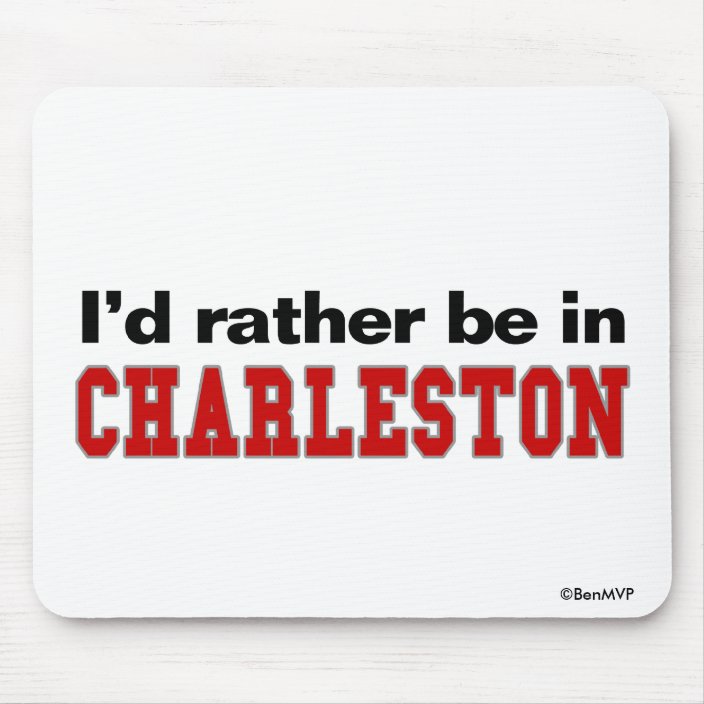 I'd Rather Be In Charleston Mouse Pad