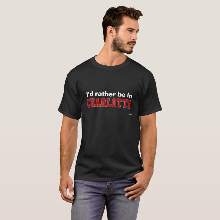 I'd Rather Be In Charlotte Tee Shirt